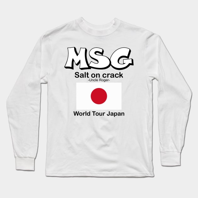 MSG, Salt on crack - Uncle Roger World Tour Japan Long Sleeve T-Shirt by kimbo11